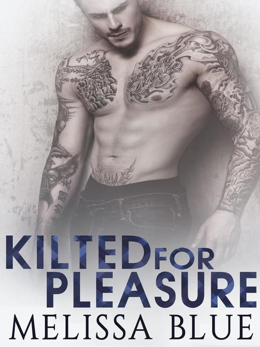 Title details for Kilted For Pleasure: Under the Kilt, #3 by Melissa Blue - Available